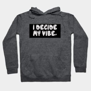 I Decide My Vibe. Hoodie